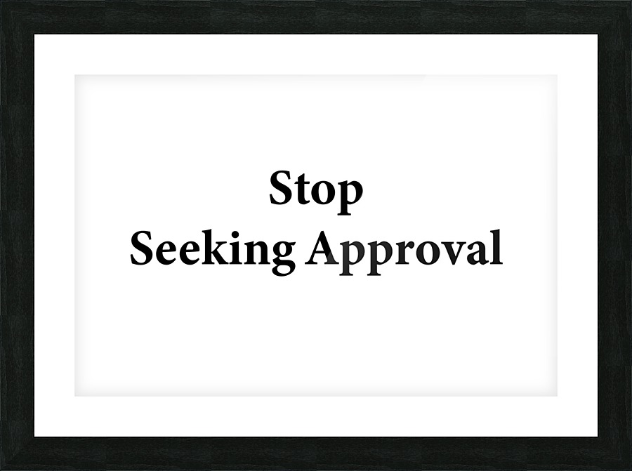 Stop Seeking Approval Picture Frame print