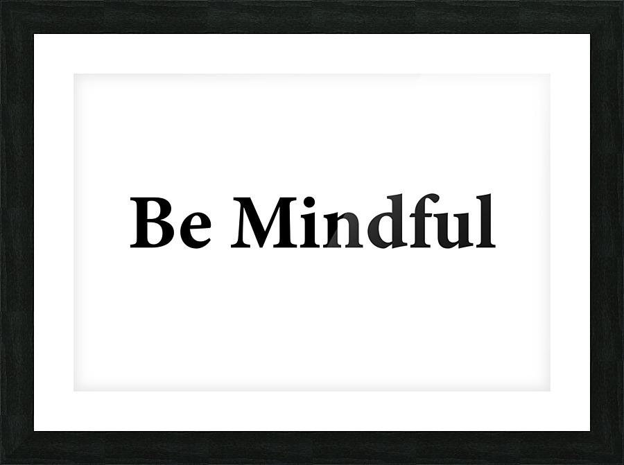 BE MINDFUL Picture Frame print