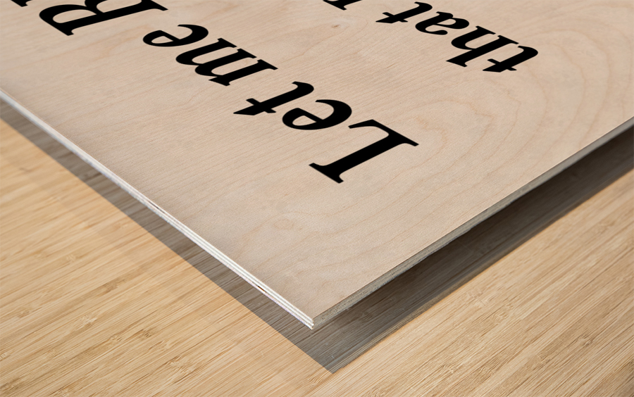 Let Me Be Wood print
