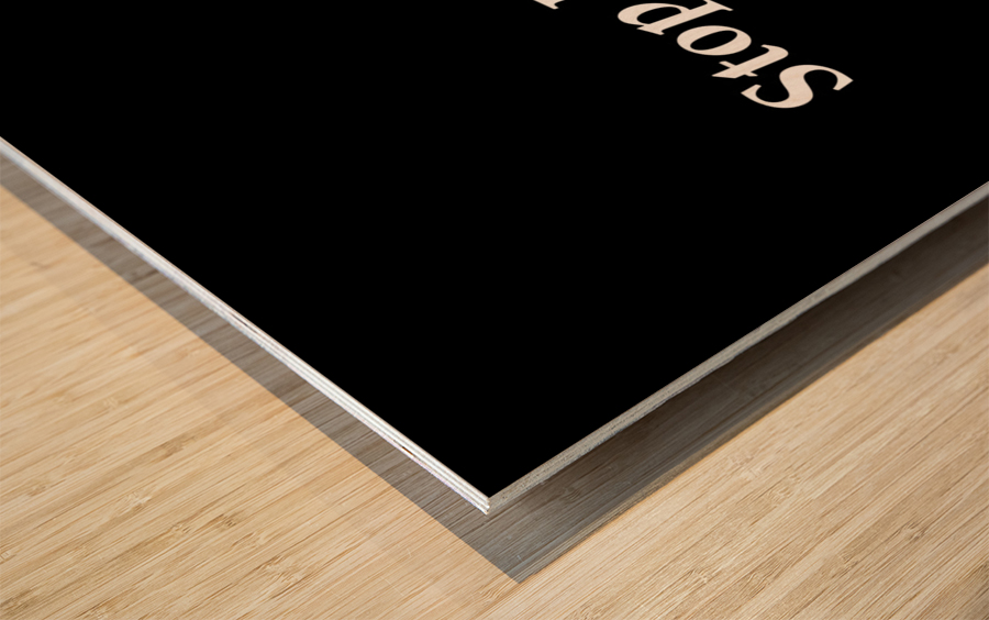 Stop Feeling Guilty 2 Wood print