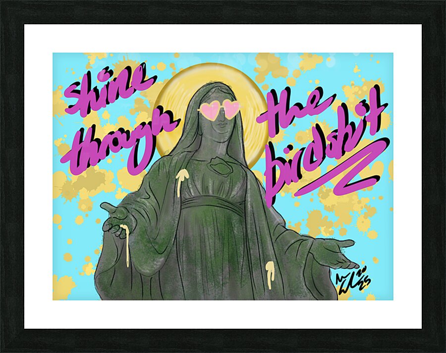 Shine Through the Birdshit Picture Frame print
