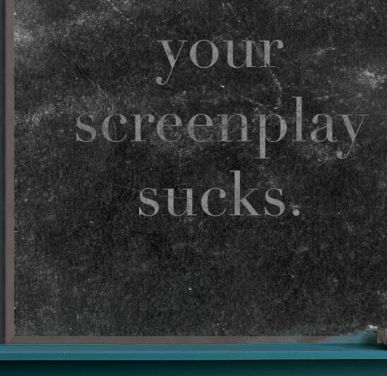 Your Screenplay Sucks by Artilism