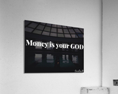 Money Is Your God Acrylic Print