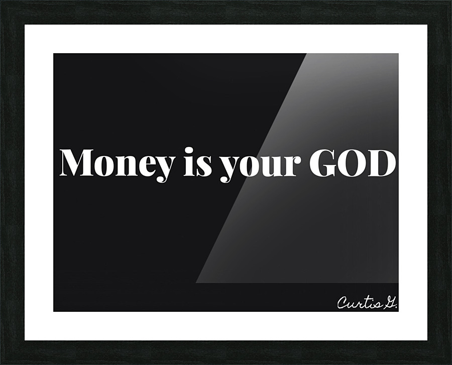Money Is Your God Picture Frame print