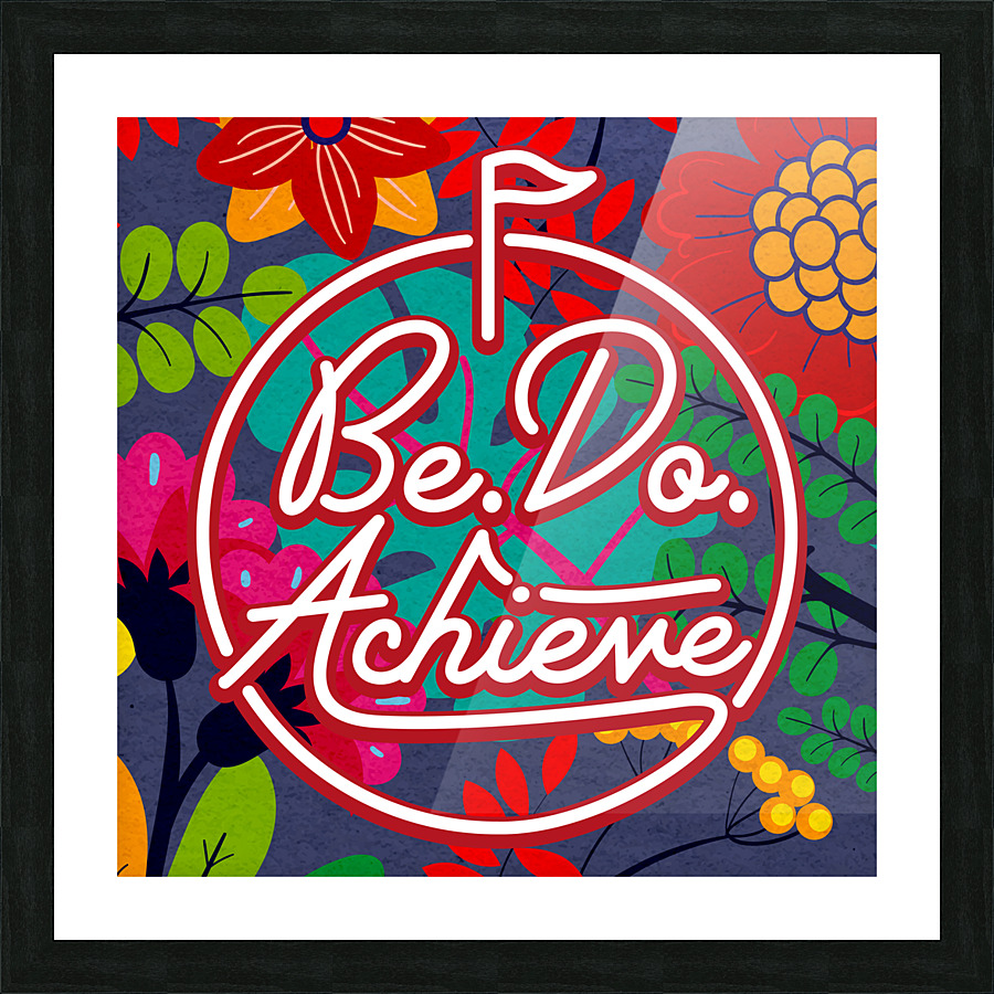 Be. Do. Achieve   24x24   Alpha Picture Frame Printing