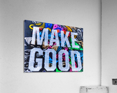 Make Good  Acrylic Print