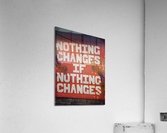 Nothing Changes Acrylic Print