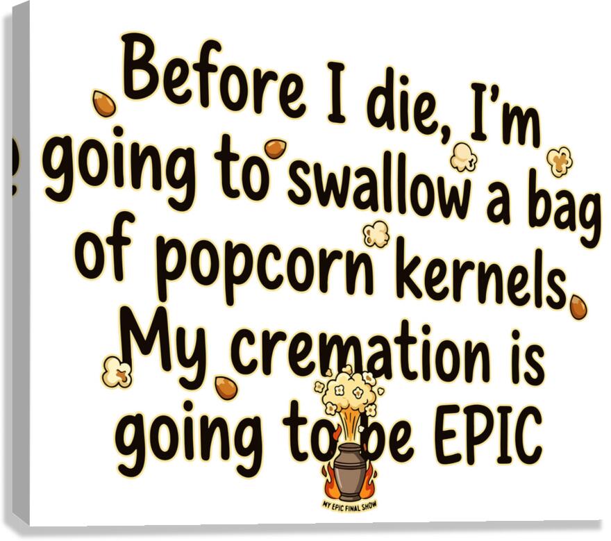 Epic Cremation Popcorn Kernels Funny