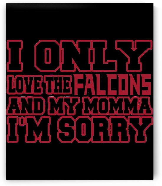 Only Love the Falcons and My Momma by KhoaNguyen