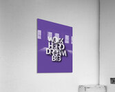 motivation work hard dream big Acrylic Print