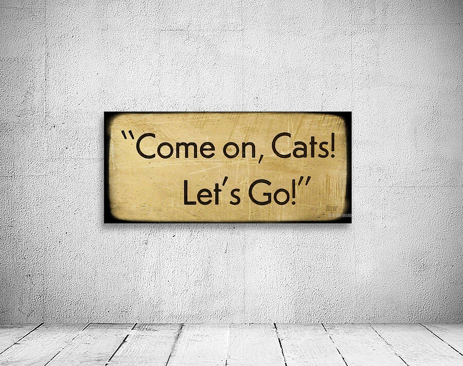 Come On Cats  Wall Preview