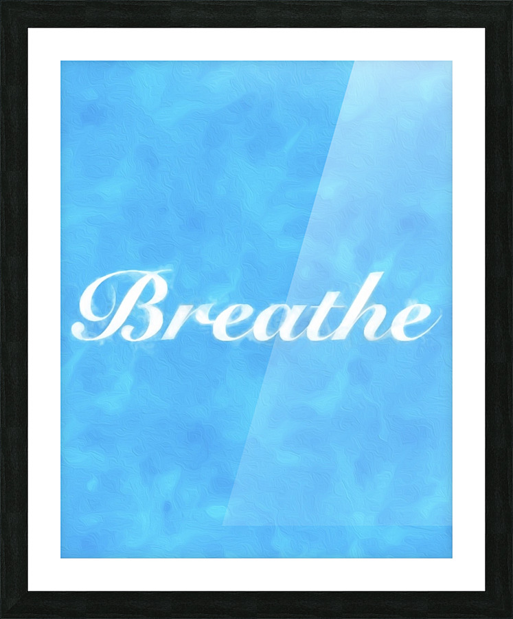 Breathe wall art  Picture Frame print